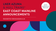 LNER Azuma (& Hull Trains): East Coast Mainline Announcements