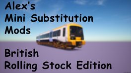 Alex's Mini Substitution Mods (British Rolling Stock Edition)